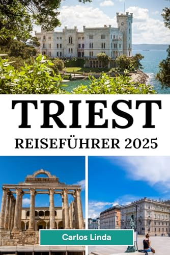 TRIEST Reiseführer 2025: Entdecken Sie Triest, Italiens Must-Visit-Reiseziel mit atemberaubenden Küsten, reicher Geschichte und kulturellen Köstlichkeiten