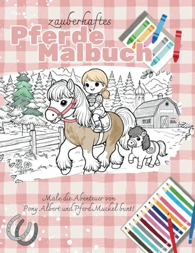Pferde Malbuch - Pony Albert & Pferd Muckel: Kinder-Malbuch mit 25 Motiven, Rückseiten ohne Druck für sauberes Malen: Liebevoll illustrierte Szenen ... Geschenkidee - für Jungen und Mädchen