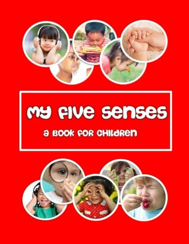 My five Senses - a book for children: hear, see, touch, smell and taste. (Children like me.)