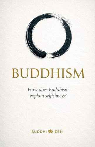 Buddhism: How does Buddhism explain selfishness?