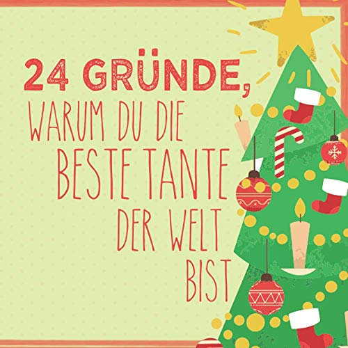 24 Gründe, warum du die beste Tante der Welt bist: Wunderschöner Adventskalender zum Eintragen, Ausfüllen und Verschenken