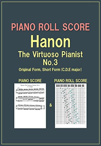 PIANO ROLL SCORE Hanon, The Virtuoso Pianist, No.3, Original Form, Short Form(C,D,E major) (English Edition)