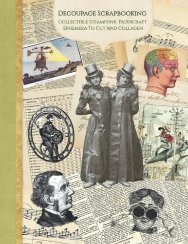 Decoupage Scrapbooking Collectible Steampunk Papercraft Ephemera To Cut And Collage: 17 sheets-34 Pages 8x11 inch Paperback with 130+ Images