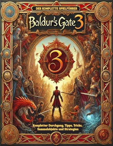 Baldur's Gate 3: DER KOMPLETTE SPIELFÜHRER: Kompletter Durchgang, Tipps, Tricks, Sammelobjekte und Strategien