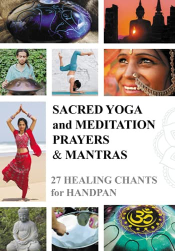 Sacred Yoga and Meditation Prayers & Mantras: 27 Healing Chants for Handpan (Mantras Sheet Music: A Beginner's Guide, Band 1)