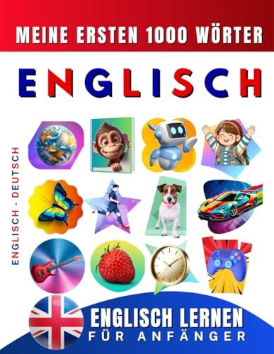 Englisch lernen für Anfänger, meine ersten 1000 Wörter: Zweisprachiges Englisch-Deutsch-Lernbuch für Kinder und Erwachsene