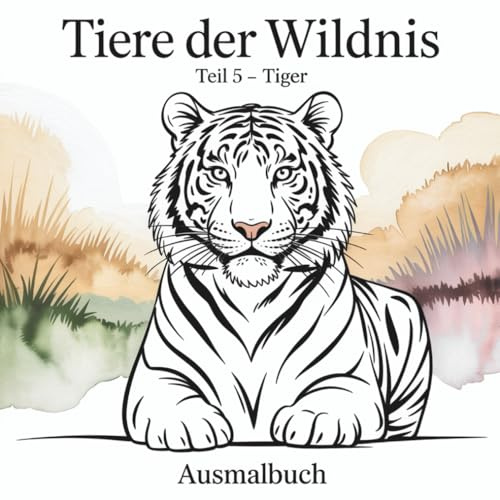 Tier der Wildnis Teil 5 - Tiger: Ausmalbuch (Tiere der Wildnis)