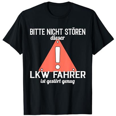 LKW-Fahrer gestört genug - Geschenk für Berufskraftfahrer T-Shirt