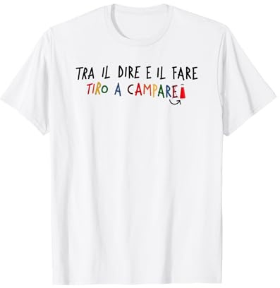 tra il dire e il fare tiro a campare Maglietta