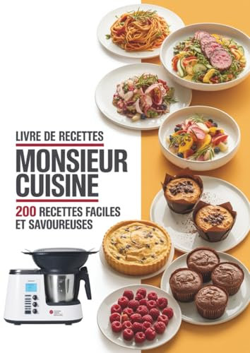 Livre du robot Monsieur Cuisine: 200 Recettes Faciles et Savoureuses