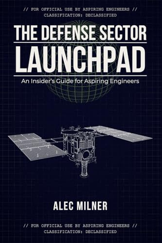 The Defense Sector Launchpad: An Insider's Guide for Aspiring Engineers