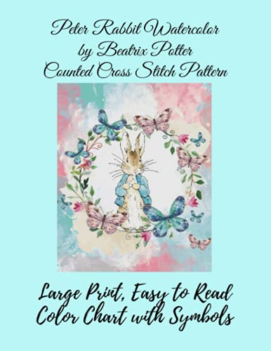 Peter Rabbit Watercolor by Beatrix Potter Counted Cross Stitch Pattern: Large Print, Easy to Read Color Chart With Symbols, Nursery Cross Stitch Paperback