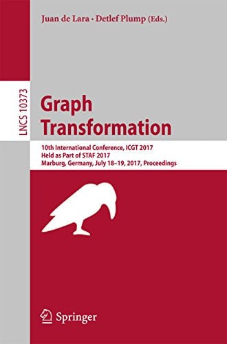 Graph Transformation: 10th International Conference, ICGT 2017, Held as Part of STAF 2017, Marburg, Germany, July 18-19, 2017, Proceedings (Lecture Notes in Computer Science Book 10373)