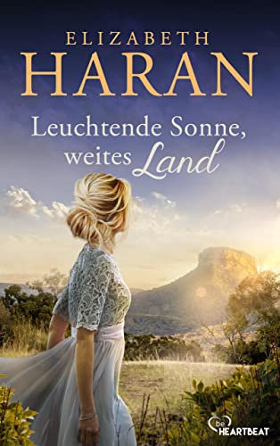 Leuchtende Sonne, weites Land (Große Emotionen, weites Land - Die Australien-Romane von Elizabeth Haran 10)