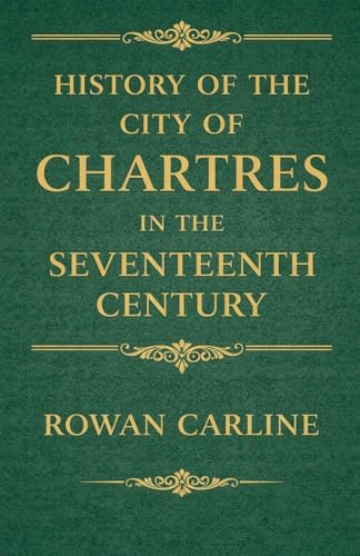 History of the City of Chartres in the Seventeenth Century