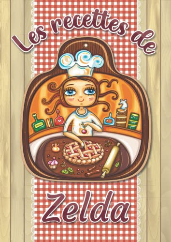 Les recettes de Zelda: Cahier de recettes à remplir pour 100 recettes A4 | Prénom personnalisé Zelda | Cadeau d'anniversaire pour femme, maman, sœur, copine .. | Grand format A4 (21 x 29.7 cm)