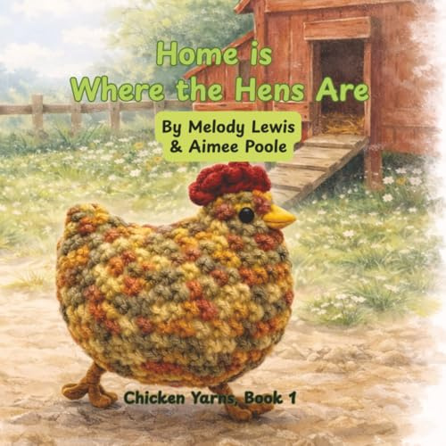Home is Where the Hens Are: A Story of Family, Friendship and Finding Home (Chicken Yarns, Band 1)
