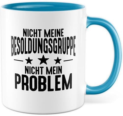 Tasse Beamter Geschenk Nicht meine Besoldungsgruppe - Nicht mein Problem, Kaffeetasse 330ml aus Keramik - Beamte Büro Staat Humor Kaffee-Becher