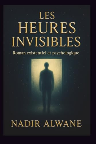 Les Heures Invisibles: Roman existentiel et psychologique