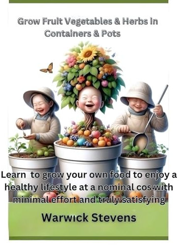 Grow Fruit Vegetables and Herbs in Containers and Pots