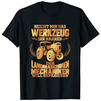 Herren Reicht mir das Werkzeug ihr Narren - Landmaschinenmechaniker T-Shirt