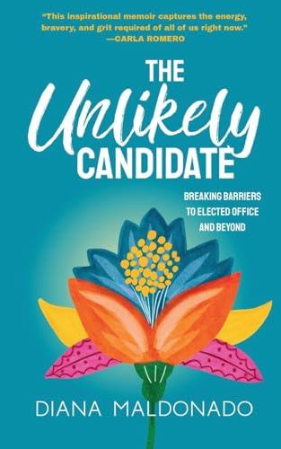 The Unlikely Candidate: Breaking Barriers to Elected Office and Beyond