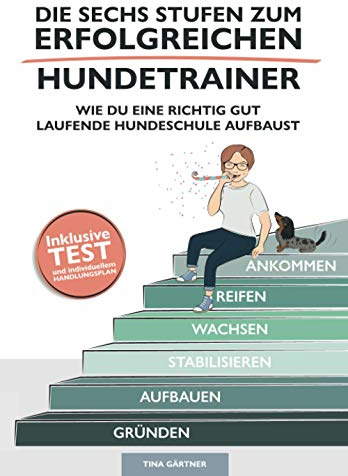 Die sechs Stufen zum erfolgreichen Hundetrainer: Wie Du eine richtig gut laufende Hundeschule aufbaust