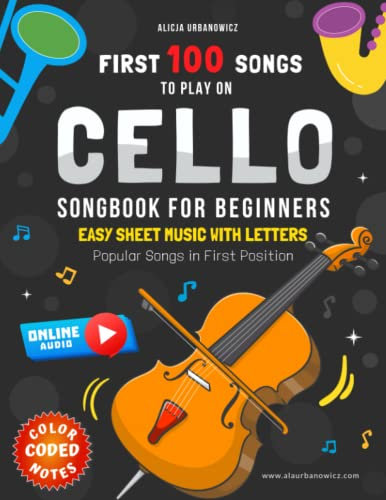 First 100 Songs to Play on Cello I Popular Songs in First Position I Songbook for Beginners: Easy Sheet Music with Letters & Color-Coded Notes I Big ... 100 Songs Series: Easy Music for Beginners)