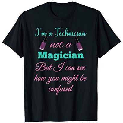 I'm a Nail Technician Not a Magician Cute Nail Tech Manicure T-Shirt