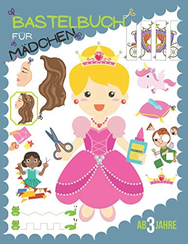 Bastelbuch für mädchen ab 3 jahre: Schneiden und Kleben von Prinzessinnen, Puppen und Einhorn.
