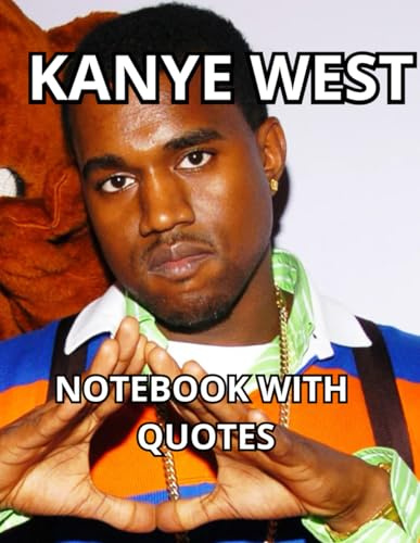 Inspirational notebook with Kanye West quotes: College dropout, teenagers, adults ,Motivation to live, gift, school, essential