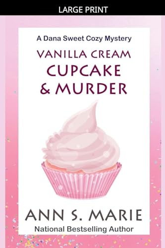 Vanilla Cream Cupcake & Murder (Dana Sweet Cozy Mystery #4) (A Dana Sweet Cozy Mystery, Band 4)