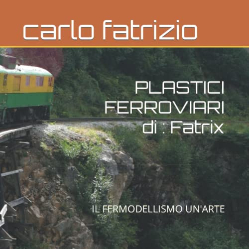 PLASTICI FERROVIARI di : Fatrix: IL FERMODELLISMO UN'ARTE