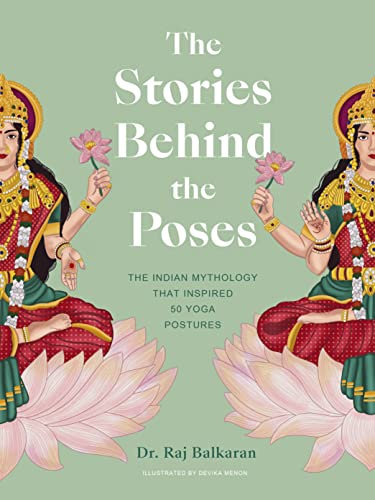 The Stories Behind the Poses: The Indian mythology that inspired 50 yoga postures (Stories Behind…) (English Edition)