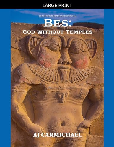 Bes: God without Temples (Gods of Egypt, Myth and Mystery, Band 22)
