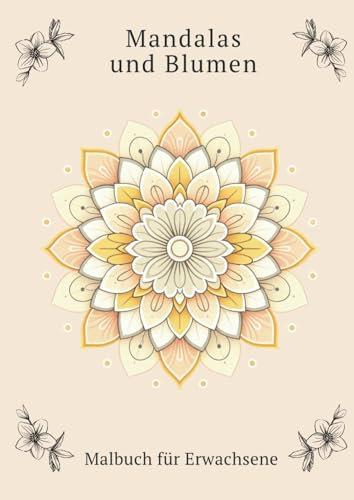 Mandalas und Blumen: Malbuch für Erwachsene