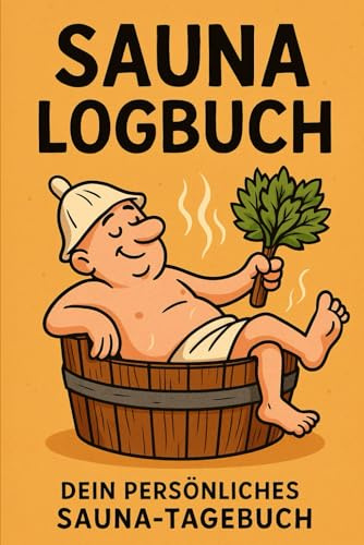 Sauna-Logbuch für echte Aufgussfans - Das witzige Schwitz-Tagebuch zum Eintragen, Bewerten & Erinnern: Saunabesuche festhalten. Aufguss-Bewertung, ... Saunagänger, Wellnessfreunde & Thermenfans ,