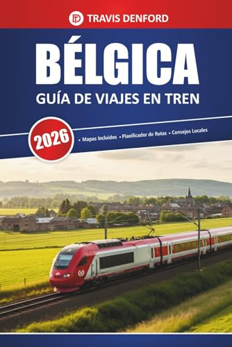 Bélgica Guía De Viajes En Tren 2026: Explorando rutas ferroviarias, puntos destacados de la ciudad, mapas y perspectivas prácticas