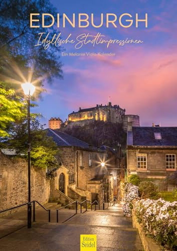 Edition Seidel Premium Kalender Edinburgh Idyllische Stadtimpressionen 2026 Format DIN A3 Wandkalender Großbritannien Schottland Calton Hill Edinburgh Castle Melanie Viola