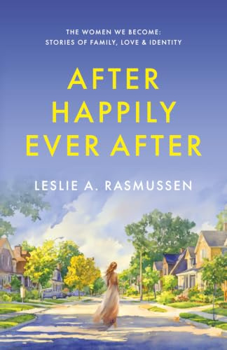 After Happily Ever After (The Women We Become: Stories of Family, Love, and Identity)