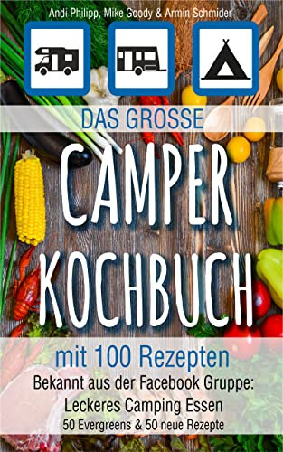 Das große Camper Kochbuch mit 100 Rezepten: Bekannt aus der Facebook-Gruppe: Leckeres Camping Essen.