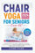 Chair Yoga For Seniors Over 60