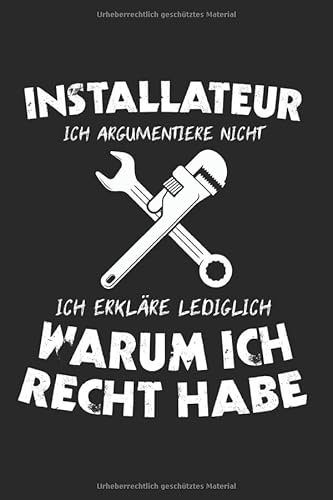 Installateur Ich Argumentiere Nicht Ich Erkläre Warum Ich Recht Habe: Installateur & Klempner Notizbuch 6'x9' Liniert Geschenk für Klempner & Installateur