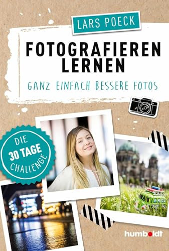 Fotografieren lernen: Ganz einfach bessere Fotos, Die 30 Tage Challenge