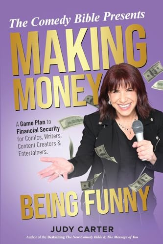 Making Money Being Funny: A Game Plan to Financial Security for Comics, Writers, Content Creators & Entertainers (The Comedy Bible Presents, Band 2)