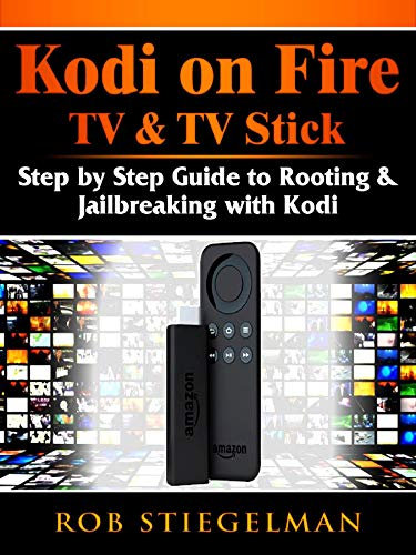 Kodi on Fire TV & TV Stick: Step by Step Guide to Rooting & Jailbreaking with Kodi (English Edition)