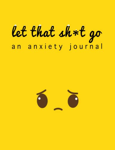 Let That Sh*t Go: The anti anxiety notebook | rewire your anxious brain while cleaning up your mental mess | when panic attacks you need to conquer ... inner voice | 100 pages | 8.5 x 11 Vol 5