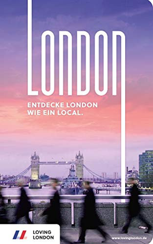 London Reiseführer: Entdecke London wie ein Local! Inkl. Insider-Tipps