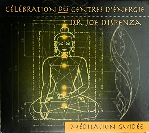 CELEBRATION DES CENTRES D'ENERGIE - JOE DISPENZA - MEDITATION GUIDEE