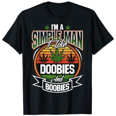 I'm A Simple Man I Like Doobies And Boobies THC Gras Kiffer T-Shirt